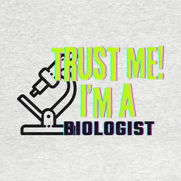 Professions: Trust Me, I'm a Biologist by NewbieTees